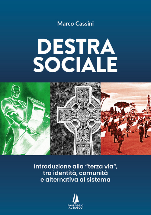 Destra sociale. Introduzione alla &laquo;terza via&raquo;, tra identit&agrave;, comunit&agrave; e alternativa al sistema