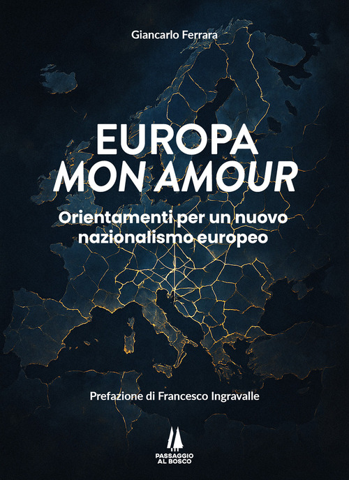 Europa mon amour. Orientamenti per un nuovo nazionalismo europeo