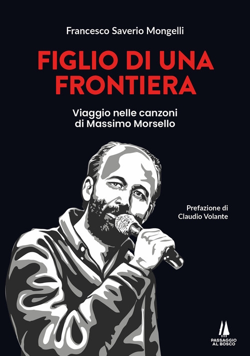 Figlio di una frontiera. Viaggio nelle canzoni di Massimo Morsello