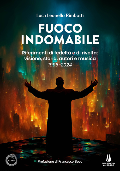 Fuoco indomabile. Riferimenti di fedeltà e di rivolta: visione, storia, autori e musica (1996-2024)