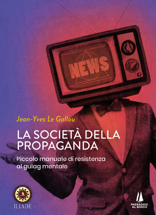 La societ&agrave; della propaganda. Piccolo manuale di resistenza al gulag mentale