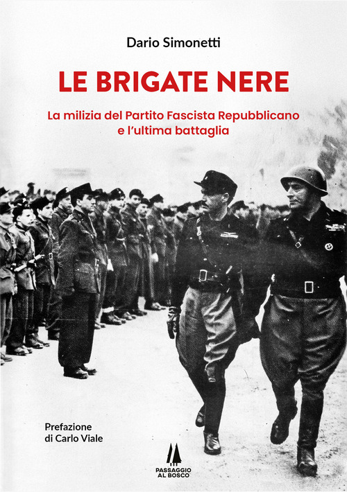 Le Brigate Nere. La milizia del Partito Fascista Repubblicano e l'ultima battaglia