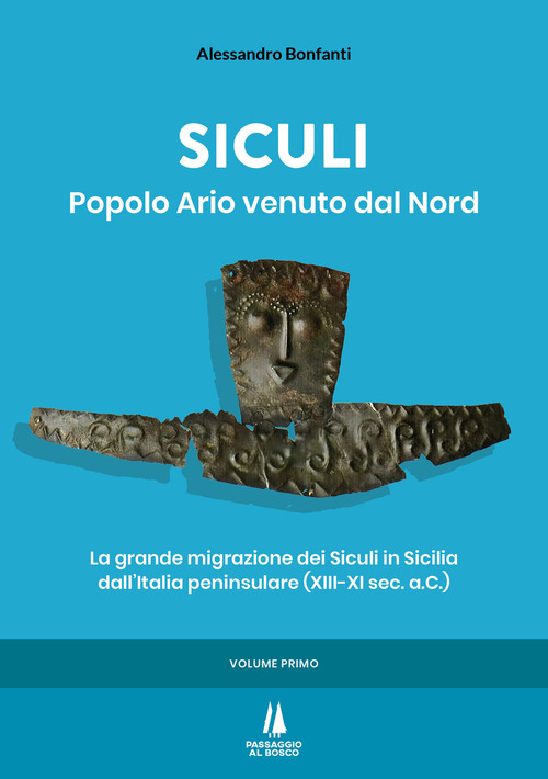 Siculi. Popolo ario venuto dal Nord. La grande migrazione dei Siculi in Sicilia dall'Italia peninsulare (XIII-XI sec. a.C.)