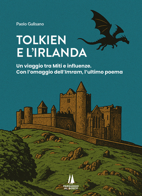 Tolkien e l'Irlanda. Un viaggio tra miti e influenze. Con l'omaggio dell'&laquo;Imram&raquo;, l'ultimo poeta