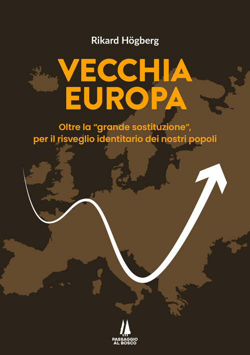 Vecchia Europa. Oltre la &laquo;grande sostituzione&raquo;, per il risveglio identitario dei nostri popoli