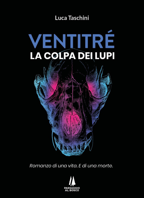 Ventitré. Colpa dei lupi. Romanzo di una vita. E di una morte.