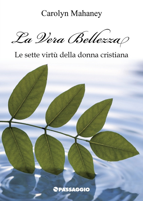 La vera bellezza. Le sette virt&ugrave; della donna cristiana
