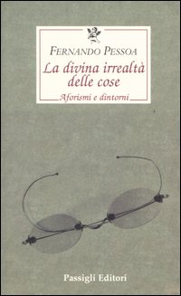 La divina irrealt&agrave; delle cose. Aforismi e dintorni. Ediz. italiana, portoghese e inglese