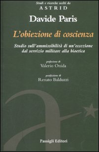 L'obiezione di coscienza. Studio sull'ammissibilit&agrave; di un'eccezione dal servizio militare alla bioetica