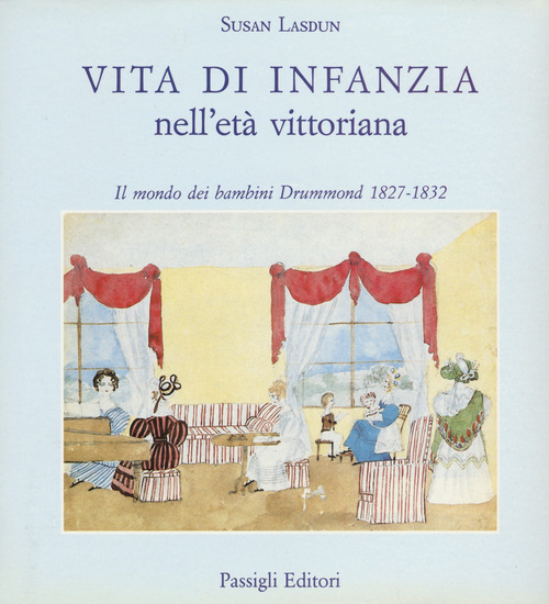 Vita di infanzia nell'et&agrave; vittoriana. Il mondo dei bambini Drummond (1827-1832)
