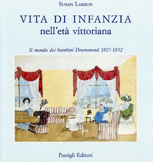Vita di infanzia nell'et&agrave; vittoriana. Il mondo dei bambini Drummond (1827-1832)