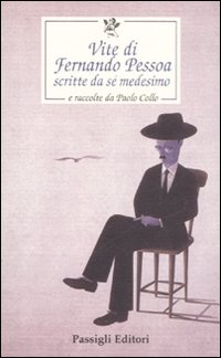 Vite di Fernando Pessoa scritte da s&eacute; medesimo e raccolte da Paolo Collo
