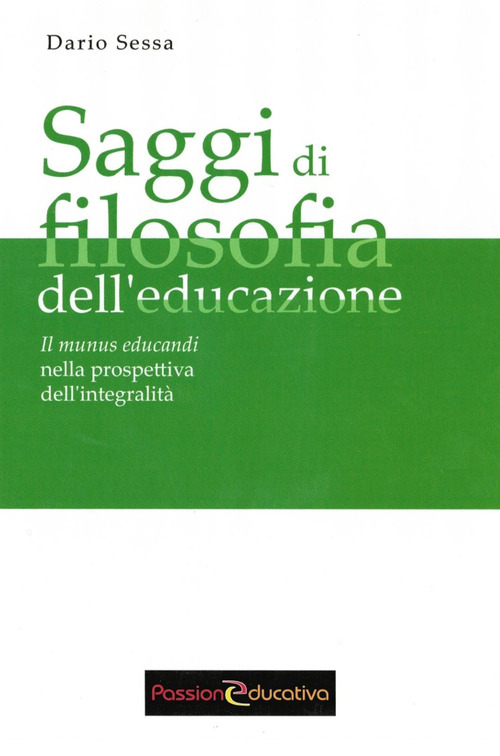 Saggi di filosofia dell'educazione. Il munus educandi nella prospettiva dell'integralità