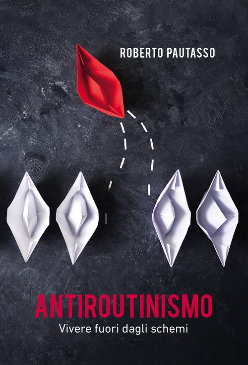 Antiroutinismo. Vivere fuori dagli schemi