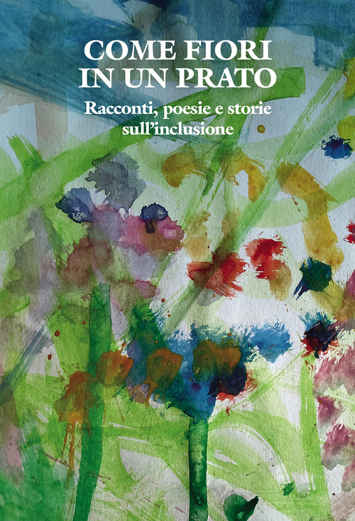 Come fiori in un prato. Racconti, poesie e storie sull'inclusione