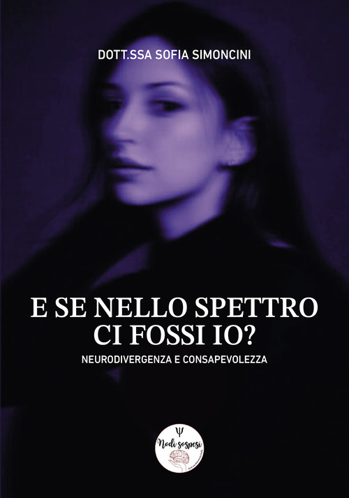 E se nello spettro ci fossi io? Neurodivergenza e consapevolezza