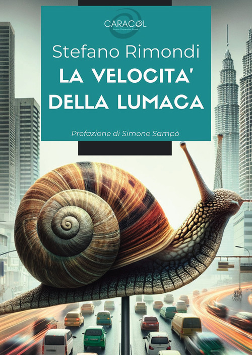 La velocità della lumaca. Quando l'innovazione incontra la tradizione: storia di una cooperativa sociale che ha trasformato un piccolo paese in un modello di sviluppo sostenibile