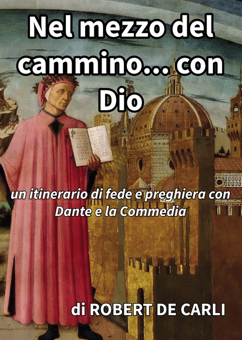 Nel mezzo del cammino... con Dio. Un itinerario di fede e preghiera con Dante e la Commedia