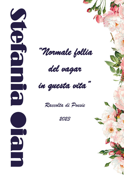 &laquo;Normale follia del vagar in questa vita&raquo;. Raccolta di poesie