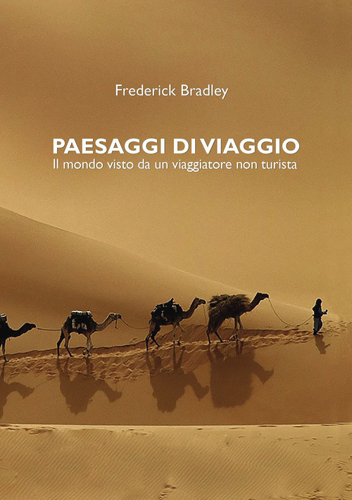 Paesaggi di viaggio. Il mondo visto da un viaggiatore non turista