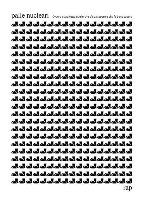 Palle nucleari. Ovvero quasi tutto quello che c'&egrave; da sapere e che fa bene sapere