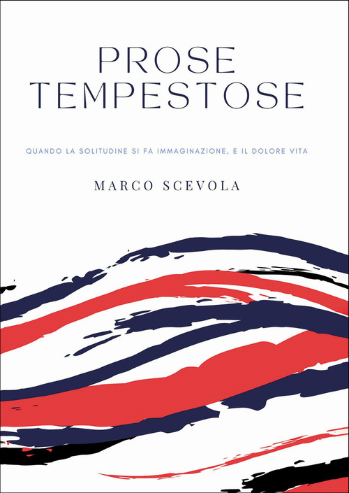 Prose tempestose. Quando la solitudine si fa immaginazione, e il dolore vita