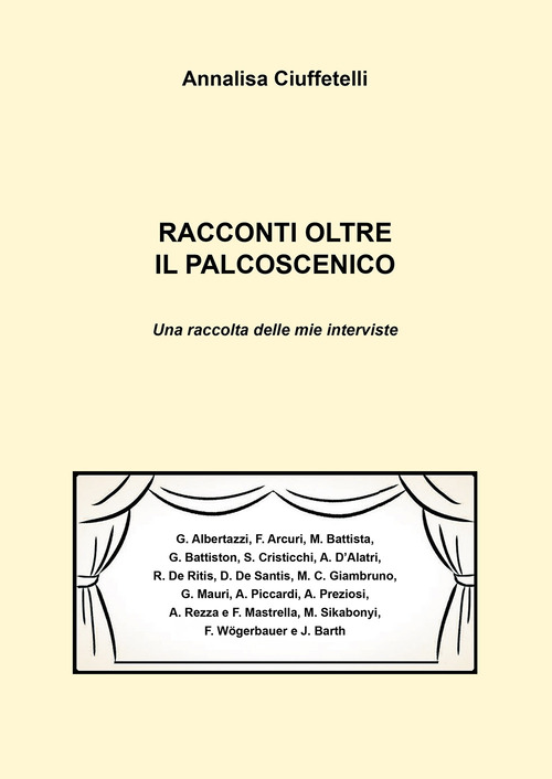 Racconti oltre il palcoscenico. Una raccolta delle mie interviste