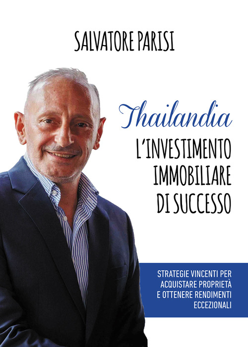 Thailandia. L'investimento immobiliare di successo. Strategie vincenti per acquistare propriet&agrave; e ottenere rendimenti eccezionali