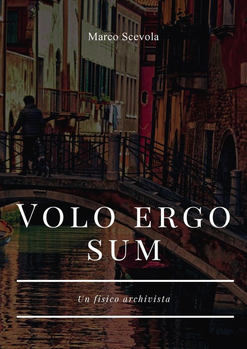 Volo ergo sum. Un fisico archivista