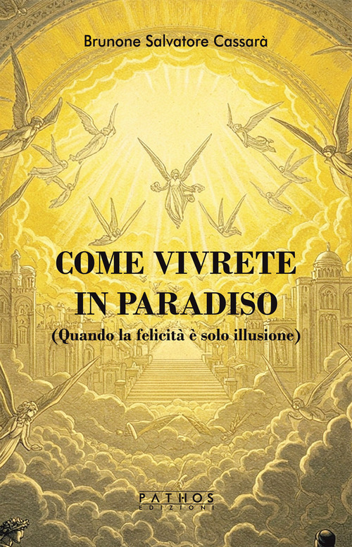 Come vivrete in Paradiso. (Quando la felicit&agrave; &egrave; solo illusione)
