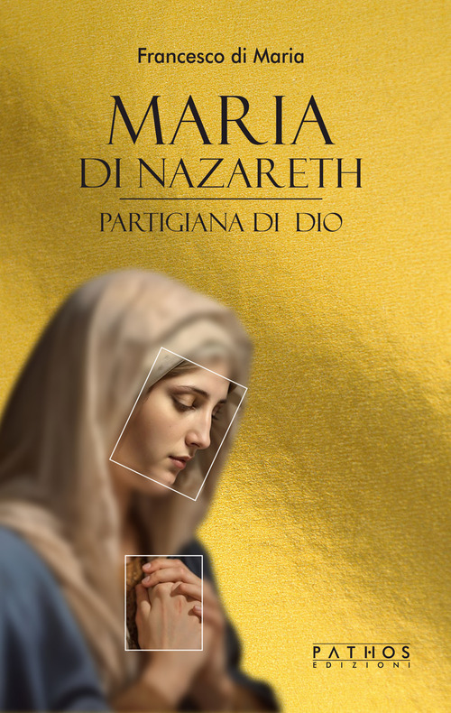 Maria di Nazareth. Partigiana di Dio