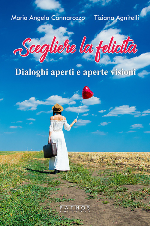 Scegliere la felicit&agrave;. Dialoghi aperti e aperte visioni