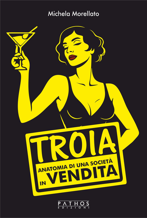 Troia. Anatomia di una societ&agrave; in vendita