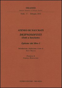 Ateneo di Naucrati Deipnosofisti (dotti a banchetto). Epitome dal libro I. Testo greco a fronte