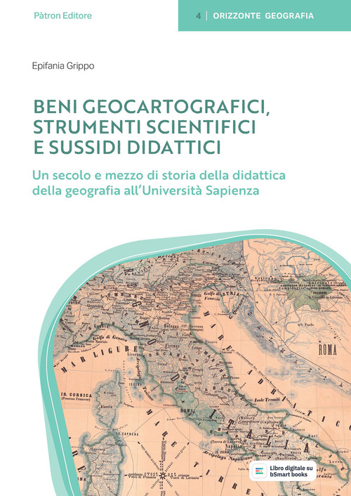 Beni geocartografici. Strumenti scientifici e sussidi didattici. Un secolo e mezzo di storia della didattica della geografia all'Università Sapienza