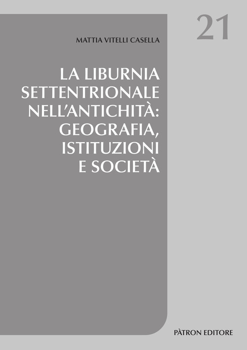 La Liburnia settentrionale nell'antichit&agrave;: geografia, istituzioni e societ&agrave;