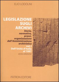 Legislazione sugli archivi. Storia, normativa, prassi, organizzazione dell'Amministrazione archivistica