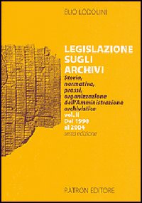 Legislazione sugli archivi. Storia, normativa, prassi, organizzazione dell'Amministrazione archivistica