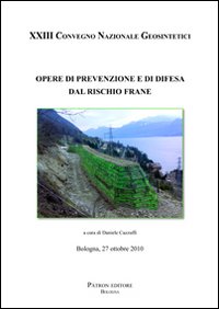 Opere di prevenzione e di difesa dal rischio frane. 23&deg; Convegno nazionale Geosintetici (Bologna 2010)