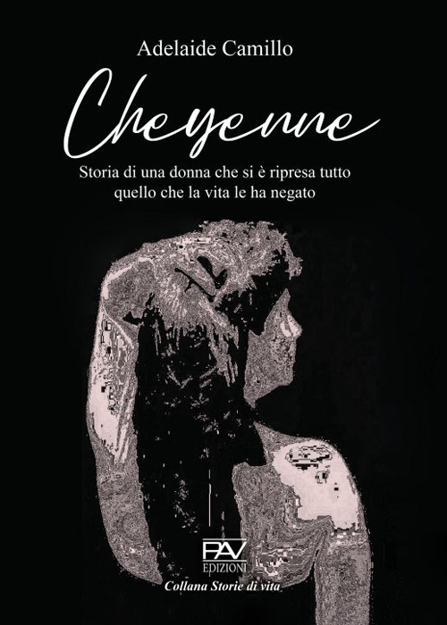 Cheyenne. Storia di una donna che si &egrave; ripresa tutto quello che la vita le ha negato