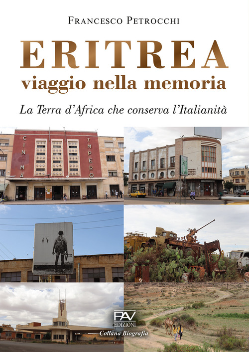 Eritrea viaggio nella memoria. La terra d'Africa che conserva l'italianit&agrave;