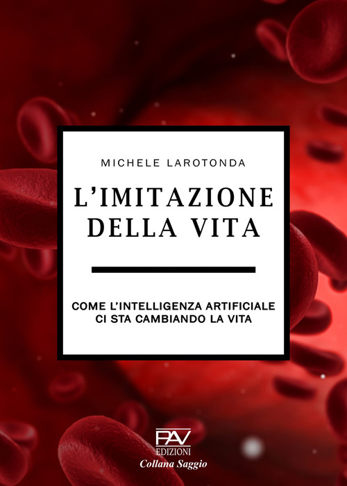 L'imitazione della vita. Come l'intelligenza artificiale ci sta cambiando la vita