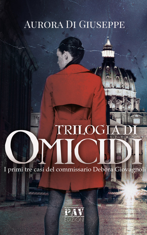 Trilogia di omicidi. I primi tre casi del commissario Debora Giovagnoli
