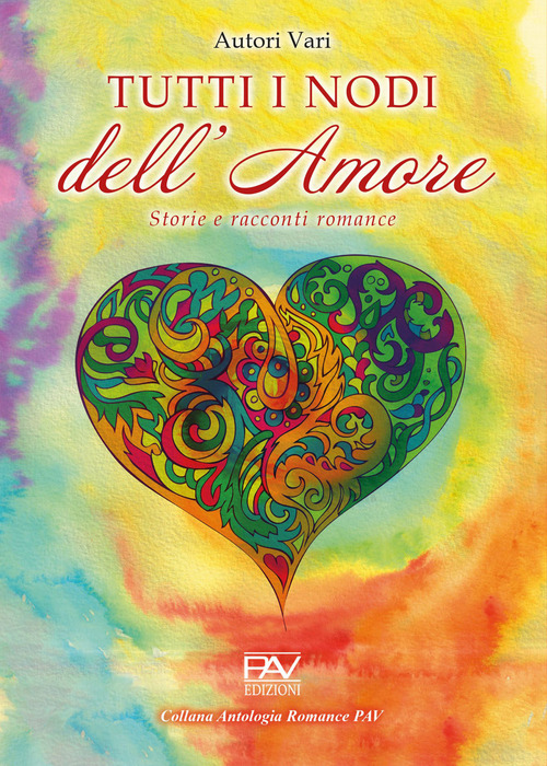 Tutti i nodi dell'amore: storie e racconti romance
