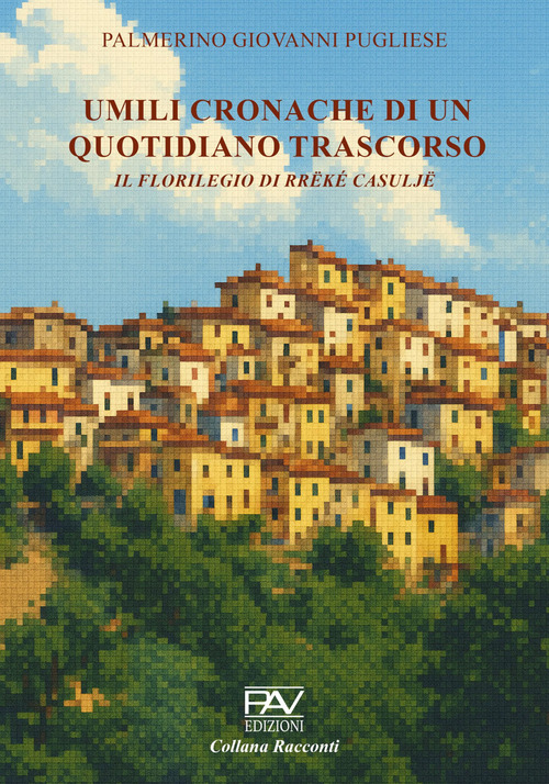 Umili cronache di un quotidiano trascorso. Il florilegio di Rrëké Casuljë