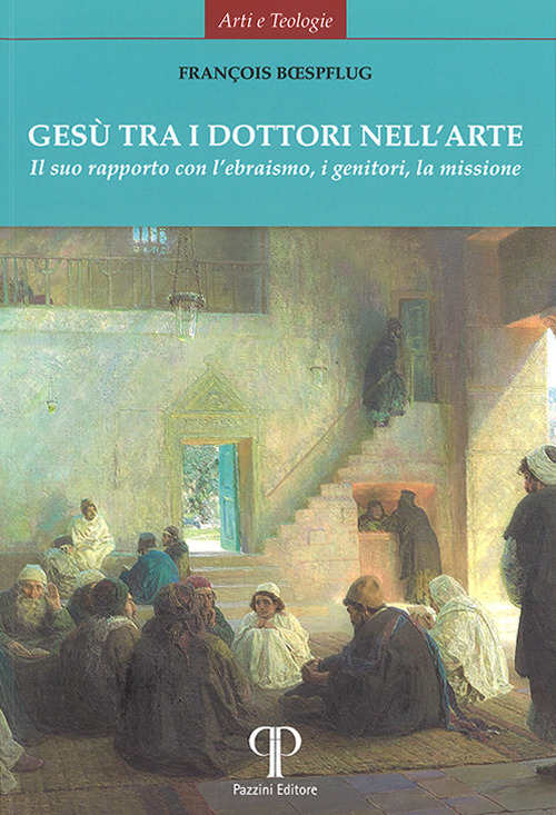 Gesù tra i dottori nell'arte. Il suo rapporto con l'ebraismo, i genitori, la missione