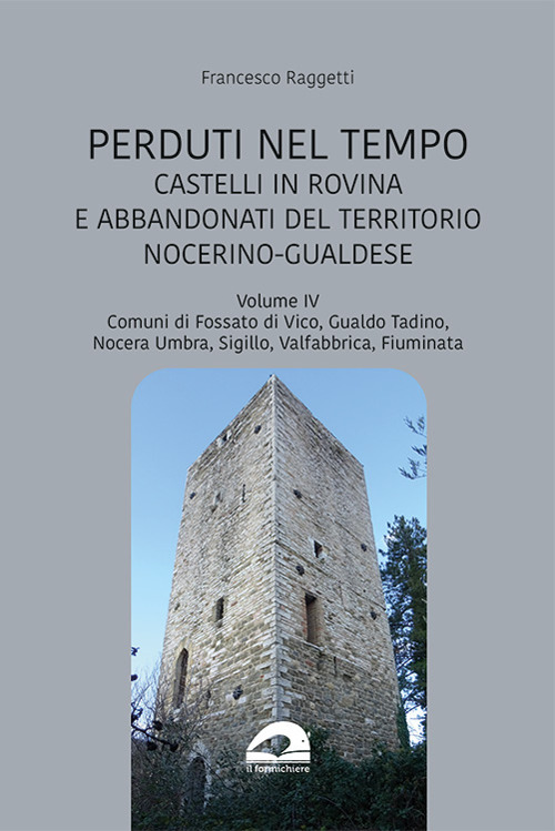 Castelli in rovina e abbandonati del territorio nocerino-gualdese. Comuni di Fossato di Vico, Gualdo Tadino, Nocera Umbra, Sigillo, Valfabbrica, Fiuminata