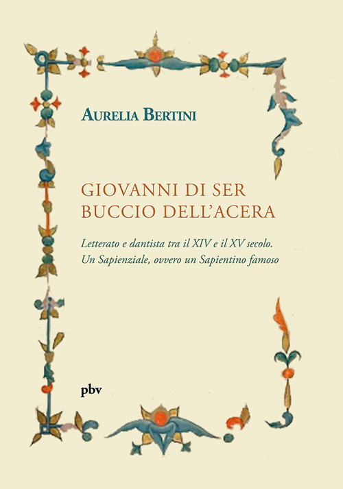 Giovanni di ser Buccio dell'Acera. Letterato e dantista tra il XIV e il XV secolo. Un sapienziale, ovvero un sapientino famoso