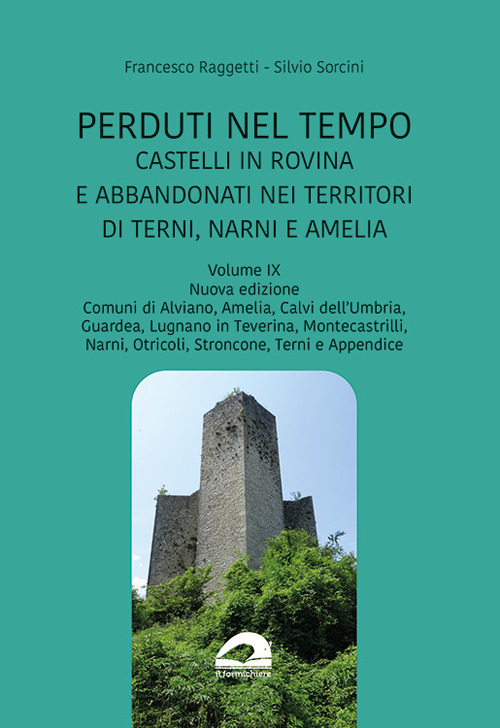 Perduti nel tempo. Castelli in rovina e abbandonati nei territori di Terni, Narni e Amelia