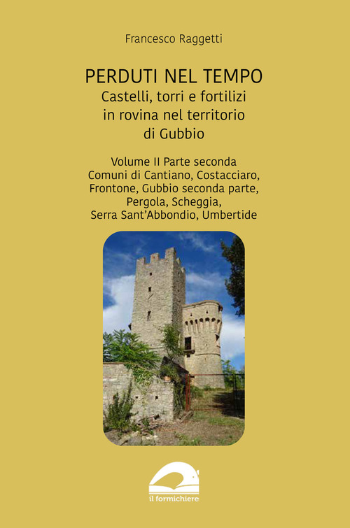 Perduti nel tempo. Castelli, torri e fortilizi in rovina nel territorio di Gubbio